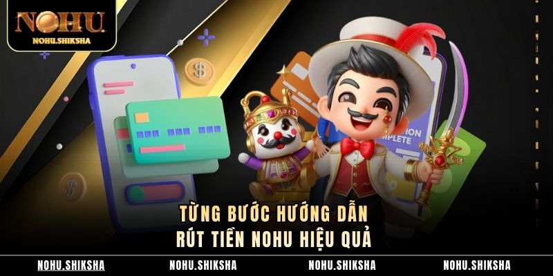 Tùng bước hướng dẫn rút tiền Nohu hiệu quả 