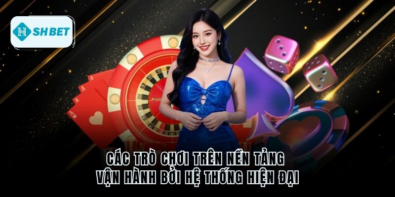 Các trò chơi trên nền tảng vận hành bởi hệ thống hiện đại