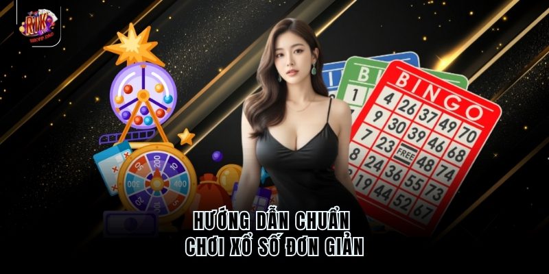 Hướng dẫn chuẩn chơi xổ số đơn giản